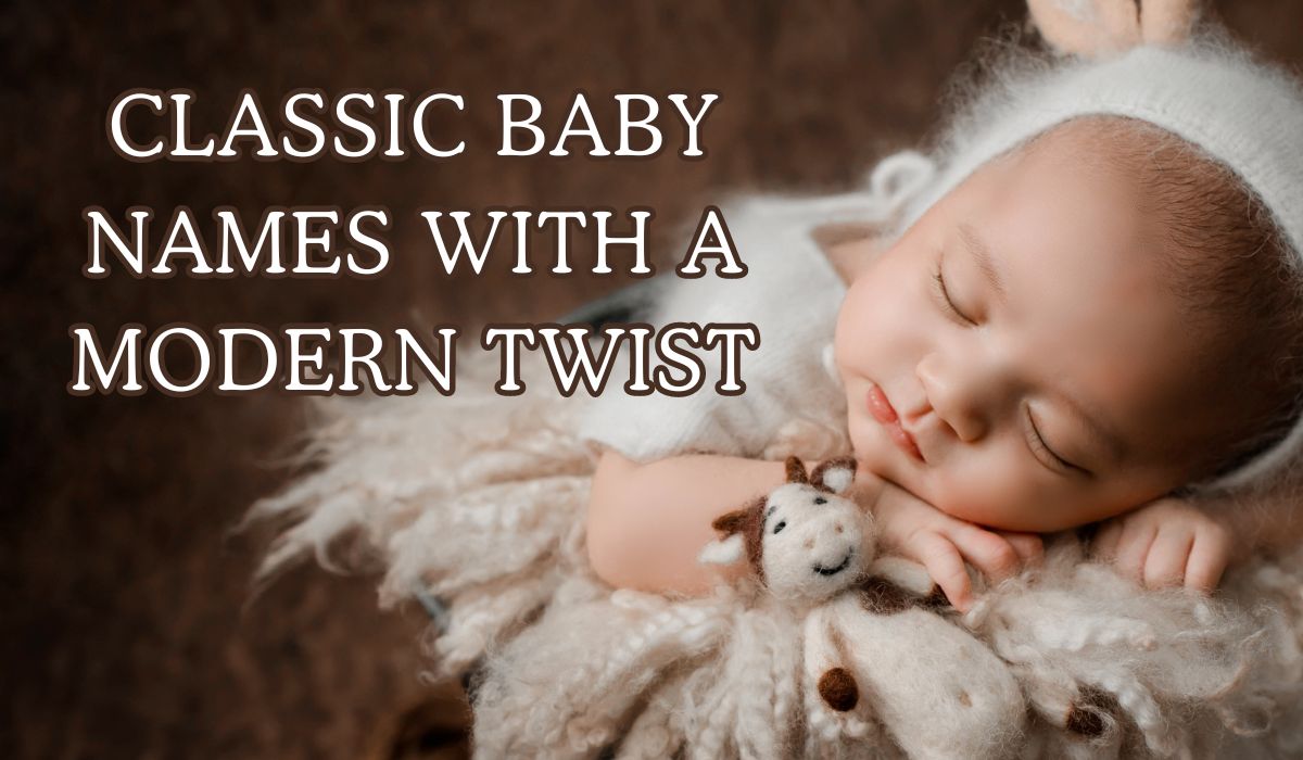 Classic Baby Names with a Modern Twist