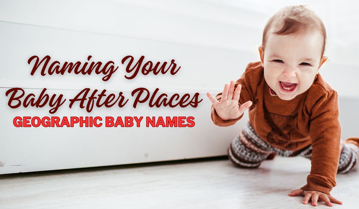 Naming Your Baby After Places: Geographic Baby Names