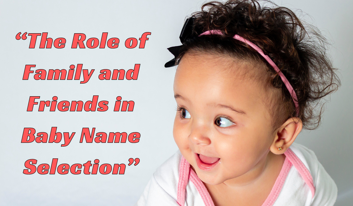 The Role of Family and Friends in Baby Name Selection