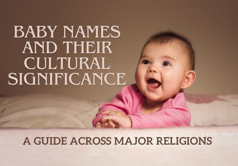 Baby Names and Their Cultural Significance: A Guide Across Major Religions